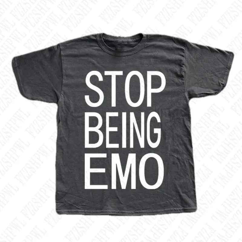 STOP BEING EMO T-SHIRT (8 colours)