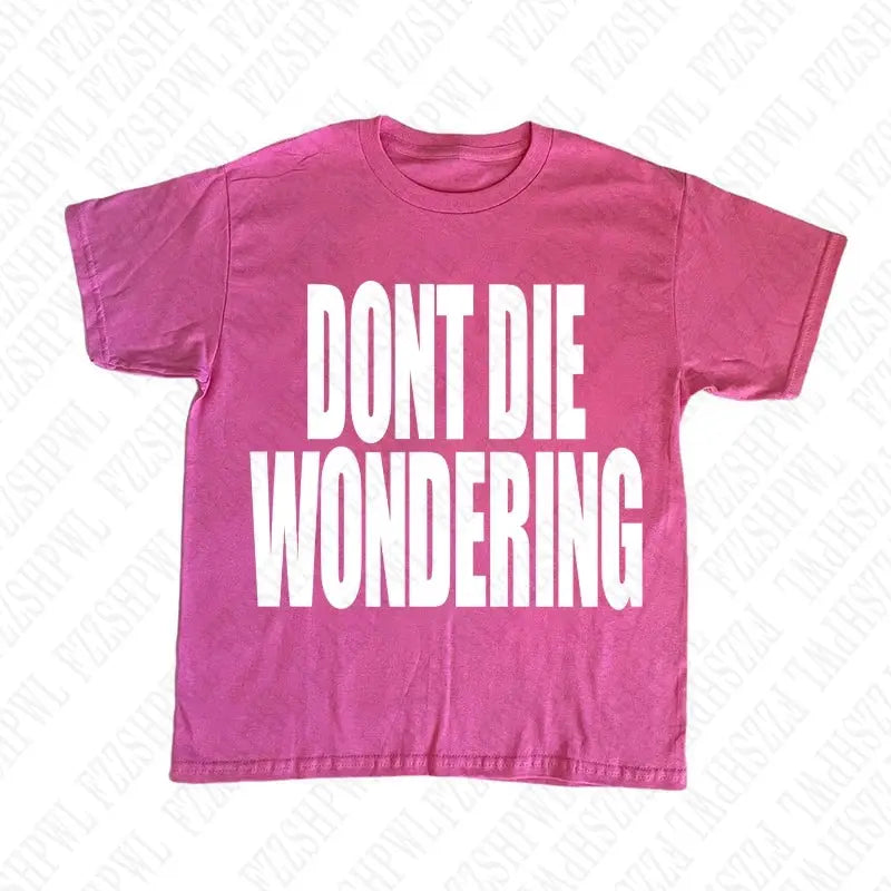 DONT DIE WONDERING Y2K T-shirt