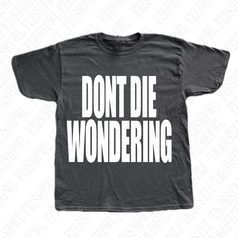 DONT DIE WONDERING Y2K T-shirt