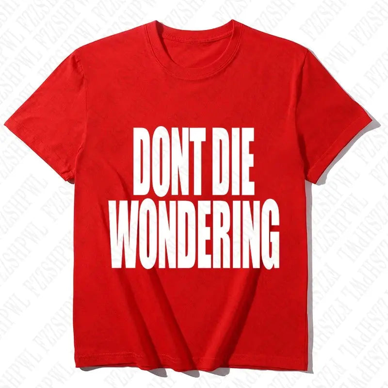 DONT DIE WONDERING Y2K T-shirt